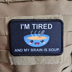 I&#39;m tired and my brain is soup  meme  2&quot;x3&quot; morale patch with hook and loop backing