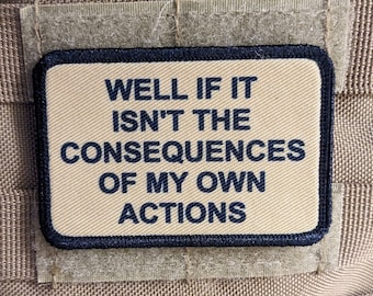 Well if it isn't the consequences of my own actions meme 2"x3" morale patch with hook and loop backing tan