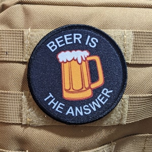 Beer is the answer meme funny 3&quot; circle morale patch with hook and loop backing