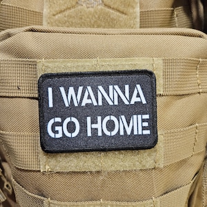 I wanna go home funny meme 2"x3" removable morale patch with hook and loop backing