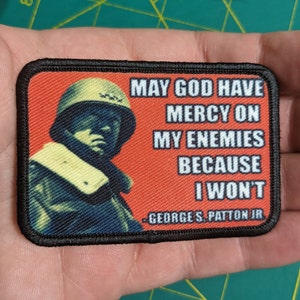 General Patton may God have mercy on My enemies because I won&#39;t  2&quot;x3&quot; removable morale patch with hook and loop backing