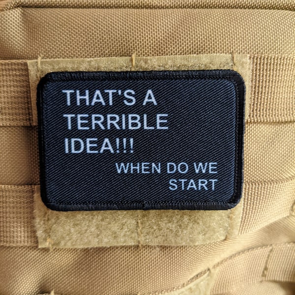 That's a terrible idea when do we start funny meme edc  2"x3" morale patch with hook and loop backing military joke meme