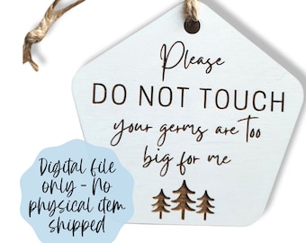Your Germs Are Too Big For Me SVG - Please Do Not Touch Download - Trees Digital File Download - Glowforge File, Car Seat Baby Sign
