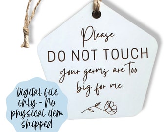 Your Germs Are Too Big For Me SVG - Please Do Not Touch Download - Floral Digital File Download - Glowforge File, Car Seat Baby Sign