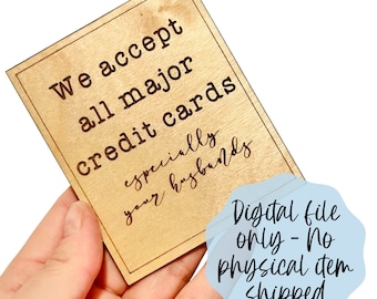 We accept all major credit cards especially your husbands SVG - Store retail laser sign - Digital File Download - Glowforge File laser file