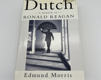 Dutch: A Memoir of Ronald Reagan - Edmund Morris - 1999 First Edition Biography