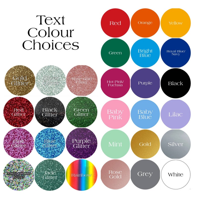 May include: A chart of text color choices for a craft project. The chart includes solid colors like red, orange, yellow, green, blue, purple, black, and white. It also includes glitter colors like gold, silver, rose gold, red glitter, black glitter, green glitter, pink glitter, blue glitter, purple glitter, multi-color glitter, jade glitter, and rainbow glitter.