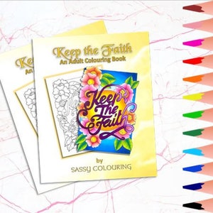 Puede incluir: Un libro para colorear titulado "Keep the Faith: An Adult Coloring Book" de Sassy Colouring. La portada presenta un diseño floral con las palabras "Keep the Faith" en una fuente estilizada.