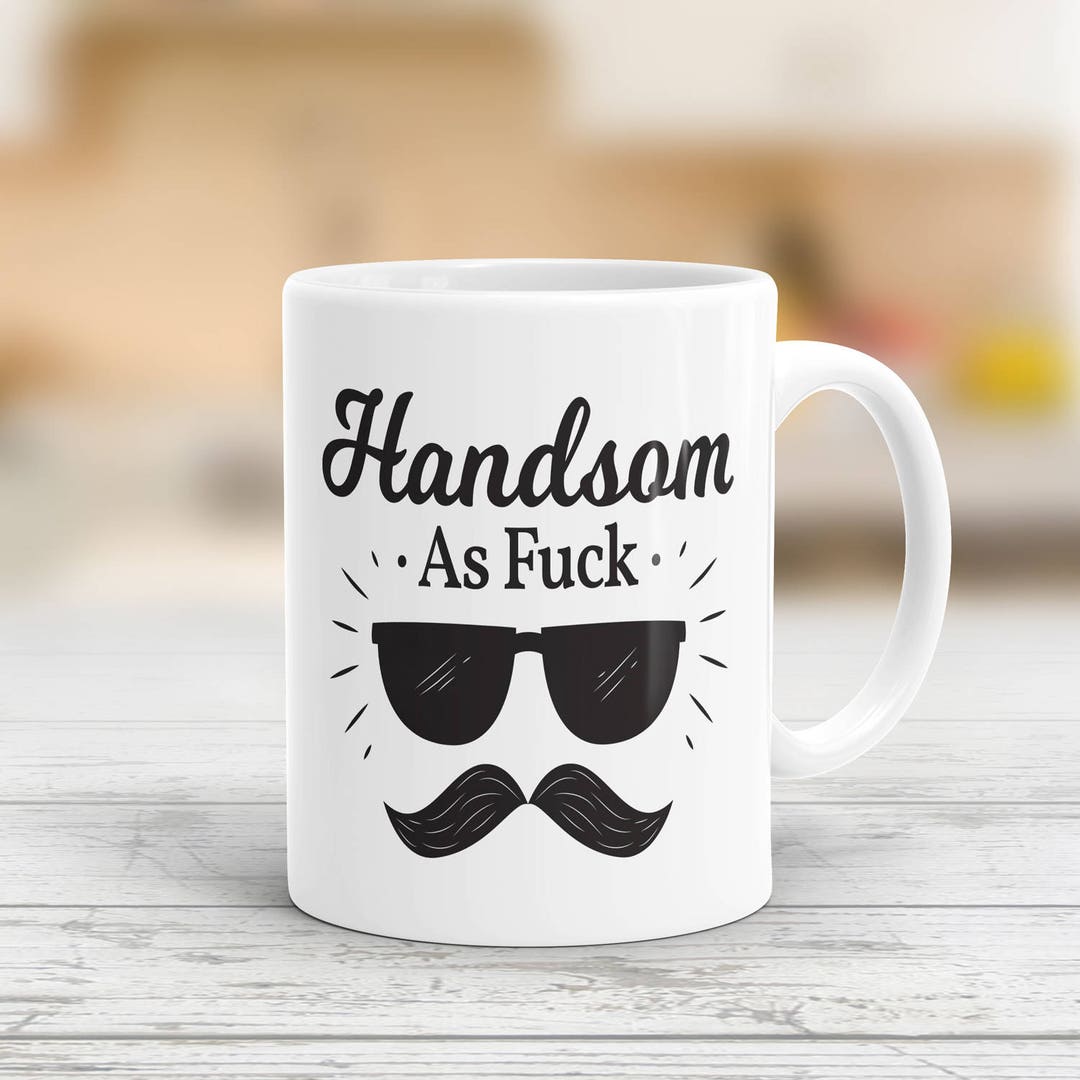 Handsome AF Mug Handsome as Fuck Coffee Mugs Mugs - Etsy
