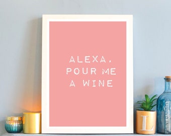 Alexa Pour Me A Wine Print | Funny Wall Decor | Best Friend Gift | Gallery Wall Ideas | A4 A3 Wall Art | Bold Typography | Colourful Home