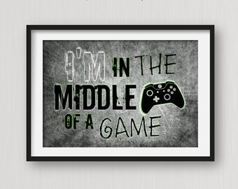 HORIZONTAL Xbox Video Game Printable, I'm in the middle of a game. Video game wall art for boys bedroom or game room decor,  xbox room decor