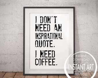 Sarcastic Coffee Quote, I don't need an inspirational quote. I need coffee, funny coffee wall art, gift for coffee lover, coffee sign