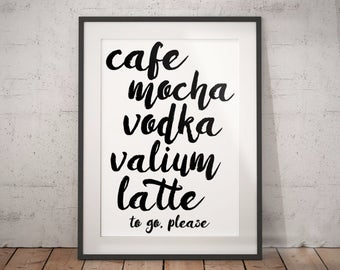 COFFEE SIGN, Cafe Mocha Vodka Valium Latte, coffee bar sign, funny coffee art, coffee print, coffee gift - sarcastic coffee wall art