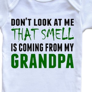 Don&#39;t Look At Me That Smell Is Coming From My Grandpa Baby Bodysuit - Funny   Baby Bodysuit