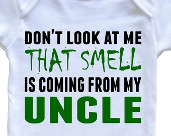 Don't Look At Me That Smell Is Coming From My Uncle Baby Bodysuit - Funny   Baby Bodysuit