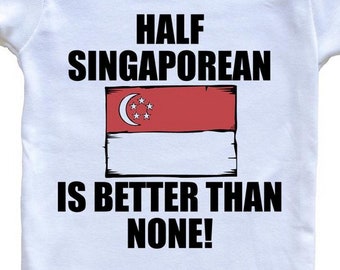 Half Singaporean Is Better Than None Funny   Baby Bodysuit - Singapore Flag Baby Bodysuit