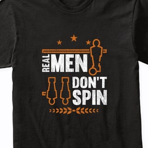 Men's Foosball Shirt - Real Men Don't Spin Funny Foosball T-Shirt