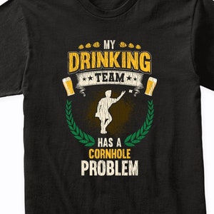 My Drinking Team Has A Cornhole Problem Funny Cornhole T-Shirt