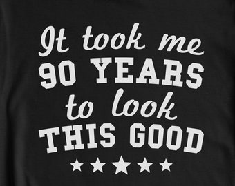 90th Birthday Shirt, Funny 90th Birthday Gift for 90 Year Old, 90th Birthday Party Shirt, It Took Me 90 Years to Look This Good T-Shirt