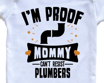 Funny Plumbing One Piece - I'm Proof Mommy Can't Resist Plumbers   Baby Bodysuit