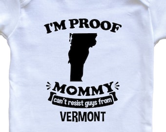 I'm Proof Mommy Can't Resist Guys From Vermont   Baby Bodysuit - Funny One Piece Baby Bodysuit