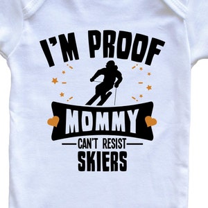 Funny Skiing Baby Bodysuit - I&#39;m Proof Mommy Can&#39;t Resist Skiers Baby Bodysuit