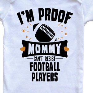 Funny Football Baby Bodysuit - I&#39;m Proof Mommy Can&#39;t Resist Football Players Baby Bodysuit