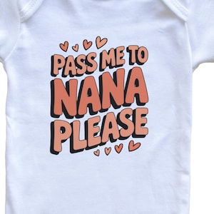 Funny Baby Bodysuit – Pass Me To Nana Please – Grandchild Outfit – Infant Romper for Grandson or Granddaughter – Newborn Gift for Nana