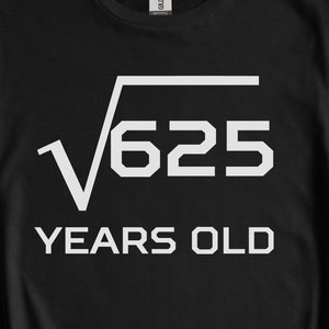 Square Root of 625 Funny 25th Birthday Shirt - Birthday Gift for 25 Year Old Man - Birthday Party T-Shirt - Math Algebra Birthday Gift