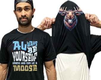 Always Be Yourself Unless You Can Be A Moose Flip Shirt - Funny Moose Face T-Shirt Flip Tee - Funny Shirt for Men