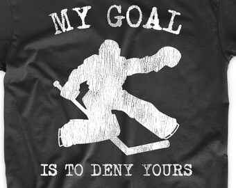 Hockey Goalie Shirt - My Goal Is To Deny Yours Funny Hockey Shirt