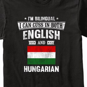 I&#39;m Bilingual I Can Cuss In Both English and Hungarian Funny Hungary Flag T-Shirt - I Can Swear In Two Languages Shirt