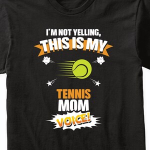 I&#39;m Not Yelling This Is My Tennis Mom Voice! Funny Tennis Parent T-Shirt