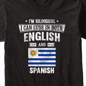 I&#39;m Bilingual I Can Cuss In Both English and Spanish Funny Uruguay Flag T-Shirt - I Can Swear In Two Languages Shirt