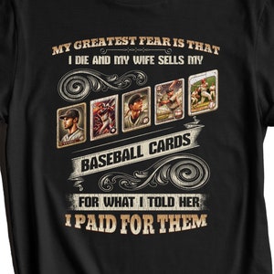 Chemise de collectionneur de cartes de baseball amusantes - Ma plus grande peur, c'est que je meurs et que ma femme vende mes cartes de baseball pour ce que je lui ai dit, je les ai payées