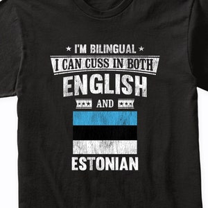 I&#39;m Bilingual I Can Cuss In Both English and Estonian Funny Estonia Flag T-Shirt - I Can Swear In Two Languages Shirt