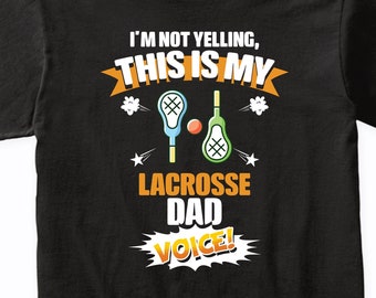 I'm Not Yelling This Is My Lacrosse Dad Voice! Funny Lacrosse Parent T-Shirt