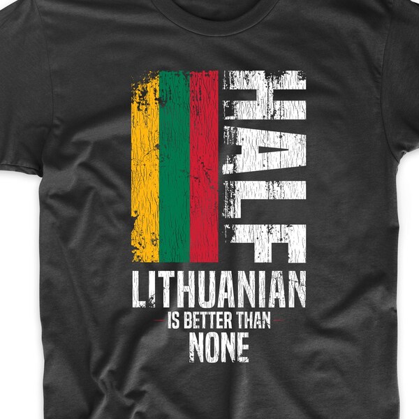 Half Lithuanian Is Better Than None Funny Lithuania Flag T-Shirt