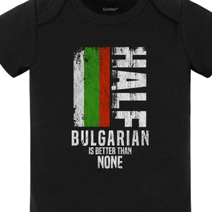 Half Bulgarian Is Better Than None Funny Bulgarian Flag Baby Bodysuit (Black) - Cute Bulgaria Baby Gift Idea