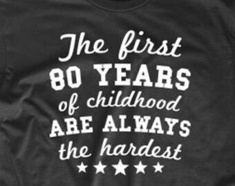 80th Birthday Shirt - The First 80 Years Of Childhood Are Always The Hardest T-Shirt - Funny Birthday Shirt For 80 Year Old