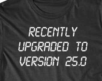 Funny 25th Birthday Shirt - Recently Upgraded To Version 25.0 T-Shirt by Really Awesome Shirts - Birthday Shirt For 25 Year Old