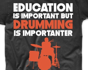 Funny Drummer Shirt - Education Is Important But Drumming Is Importanter Funny Drummer T-Shirt / Mens Drums Shirt