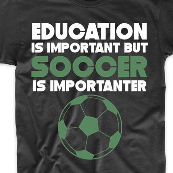 Funny Soccer Shirt - Education Is Important But Soccer Is Importanter Back To School T-Shirt / Mens Soccer Shirt / Soccer Shirt For Men