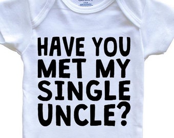 Have You Met My Single Uncle? Funny Baby Bodysuit For Niece or Nephew