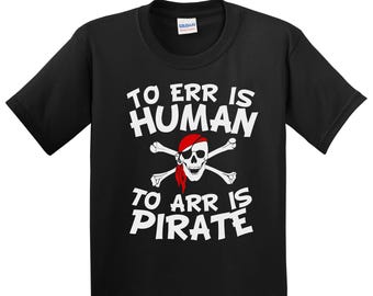 Kids Pirate Shirt - To Err Is Human To Arr Is Pirate Funny Youth T-Shirt - Talk Like A Pirate Day Shirt - Pirate Gift for Kids
