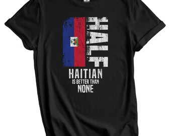 Camiseta haitiana, camiseta con la bandera de Haití - "Medio haitiano es mejor que nada" Camiseta divertida con la bandera de Haití
