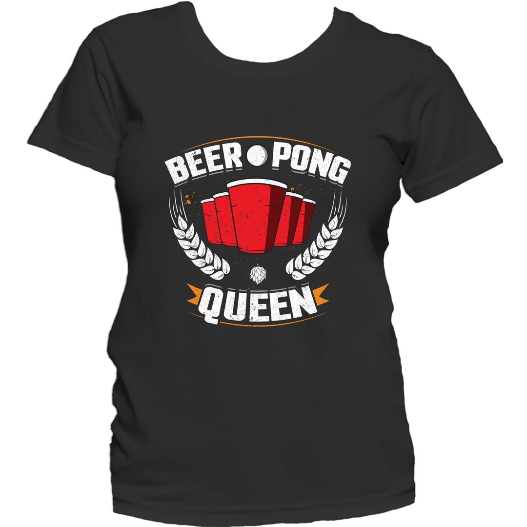 Women's Beer Pong Shirt Beer Pong Queen Funny Drinking Shirt Etsy