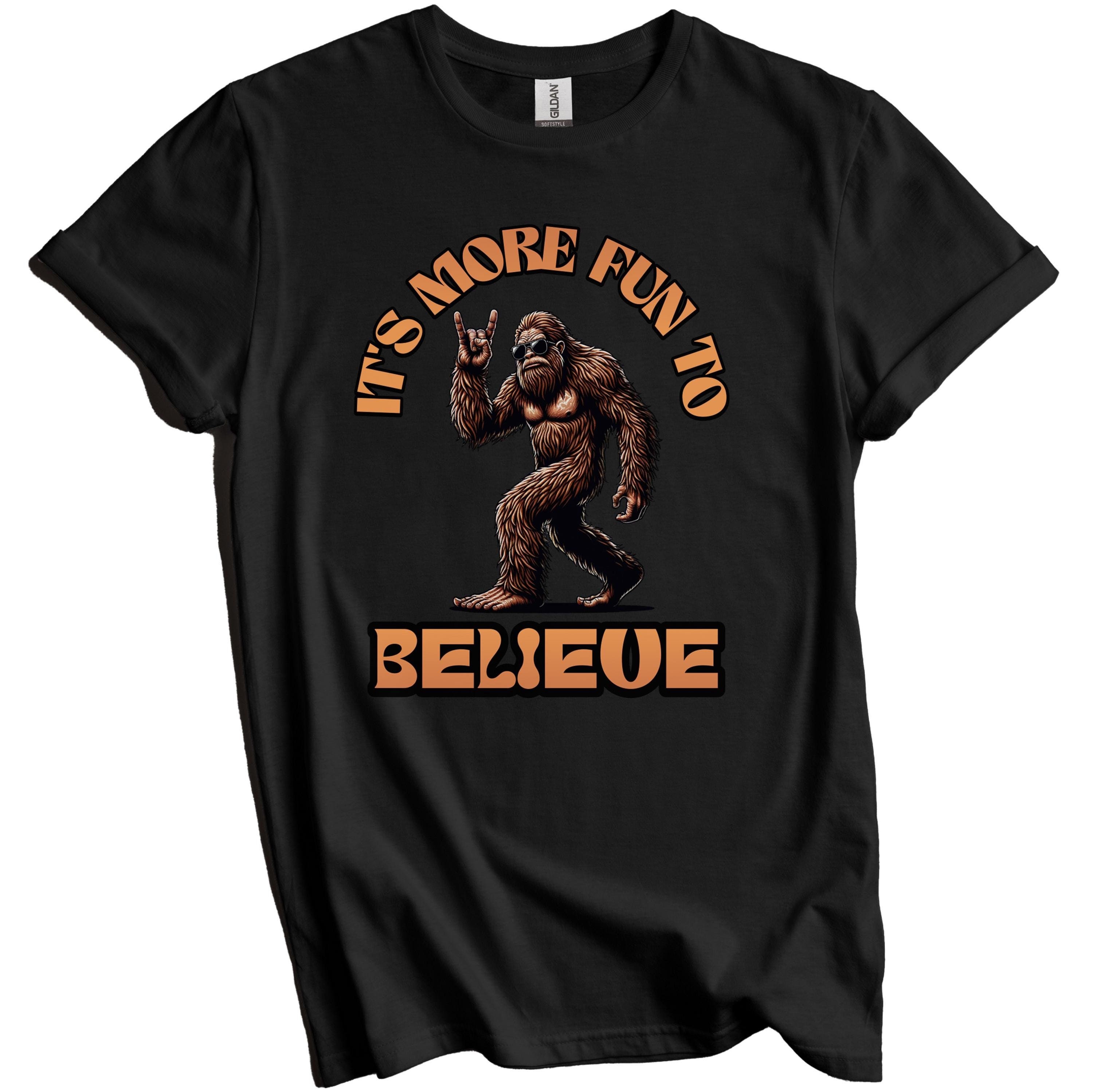 It's More Fun to Believe Shirt - Bigfoot T-Shirt - Sasquatch Tee - Cryptid Graphic Tee - Funny Bigfoot Shirt - Paranormal Creature Shirt