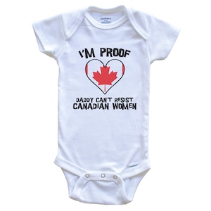 I&#39;m Proof Daddy Can&#39;t Resist Canadian Women Funny Canada Flag Heart   Baby Bodysuit - Cute One Piece Baby Bodysuit