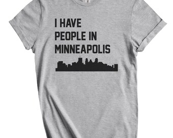 I Have People In Minneapolis T-Shirt - Minneapolis Minnesota Skyline Shirt